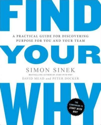  Find Your Why: A Practical Guide for Discovering Purpose for You and Your Team - Een Verwoestend Portret van Zelfontdekking en Leiderschap!