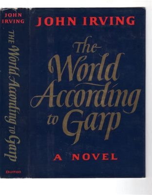  The World According to Garp - A Symphony of Human Quirks and Existential Reflections