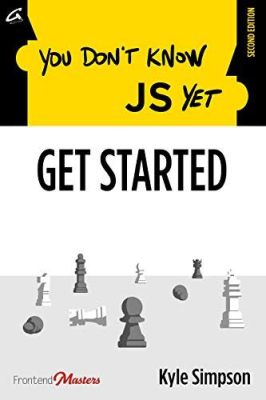   You Don't Know JS Yet: Get Started Exploring Javascript's Quirks and Mysteries