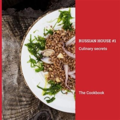  Your Everyday Russian Cookbook -  Unveiling Culinary Secrets and Savoring Authentic Flavors