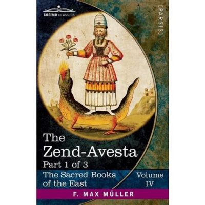  Zend Avesta: A Symphony of Ancient Wisdom and Celestial Echoes